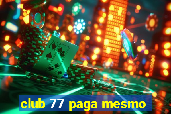 club 77 paga mesmo